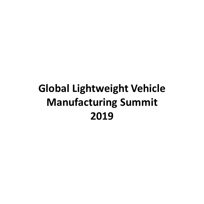 Global Lightweight Vehicle Manufacturing Summit, 2019